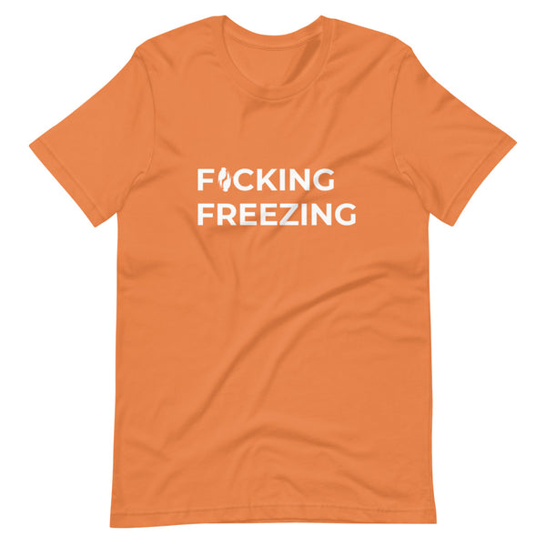Burnt Orange short sleeved Tee with F*cking Freezing printed in white front and slightly centered on the shirt. 