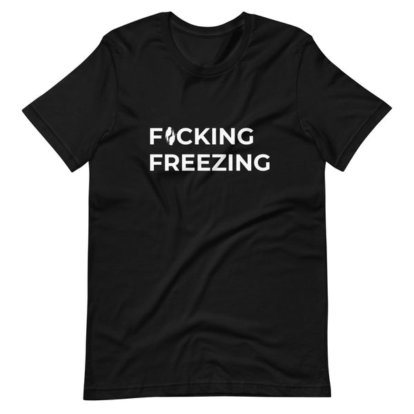 Black short sleeved Tee with F*cking Freezing printed in white front and slightly centered on the shirt. 