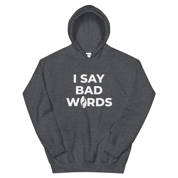 I Say Bad Words Unisex Hoodie