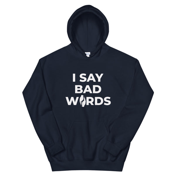 I Say Bad Words Unisex Hoodie